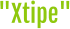 "Xtipe"