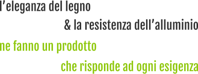 leleganza del legno ne fanno un prodotto & la resistenza dellalluminio che risponde ad ogni esigenza