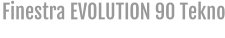 Finestra EVOLUTION 90 Tekno