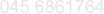 045 6861764